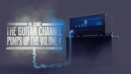 In June, The Guitar Channel pumps up the volume!